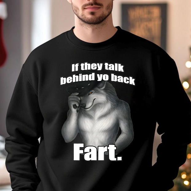 If They Talk Behind Yo Back Fart Funny Meme T-Shirt/Sweatshirt
