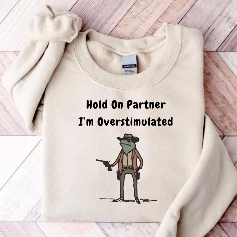 Hold On Partner I'm Overstimulated Unisex Sweatshirt