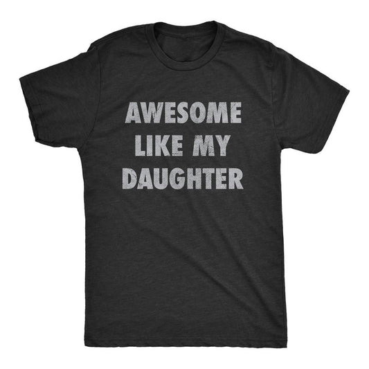 Mens Awesome Like My Daughter Shirt