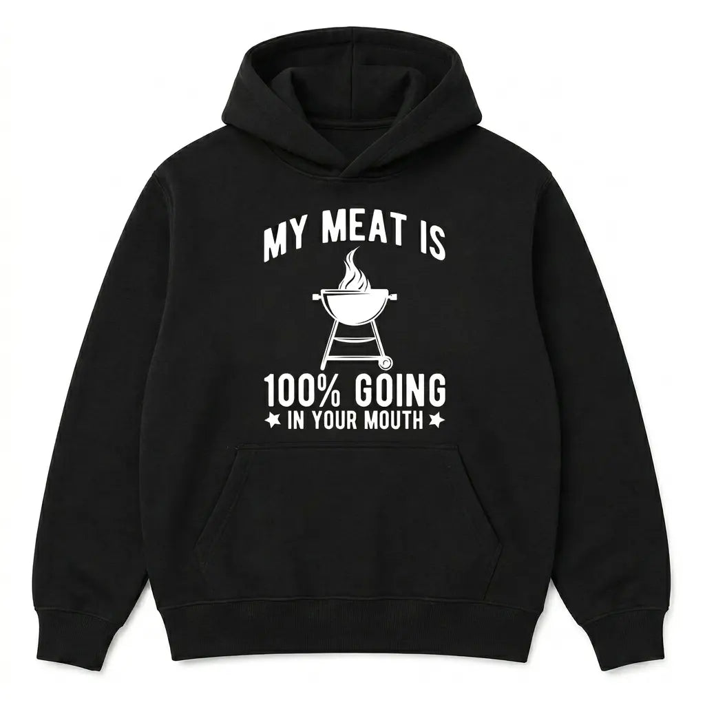 My Meat Is 100% Going In Your Mouth Funny BBQ Themed T-Shirt / Sweatshirt / Hoodie