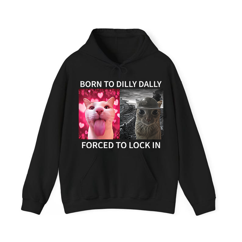 Born To Dilly Dally Forced To Lock In T-Shirt/Sweatshirt/Hoodie