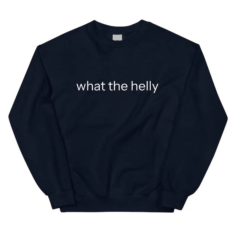 What The Helly T-Shirt / Sweatshirt / Hoodie