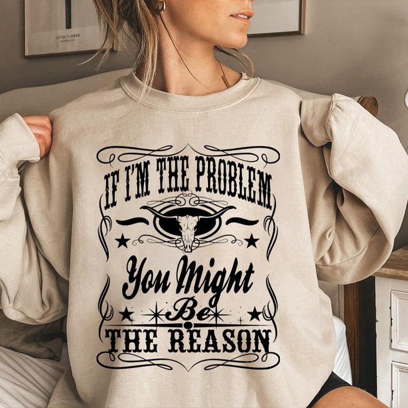 “If I'm the Problem” Attitude T-Shirt / Sweatshirt / Hoodie
