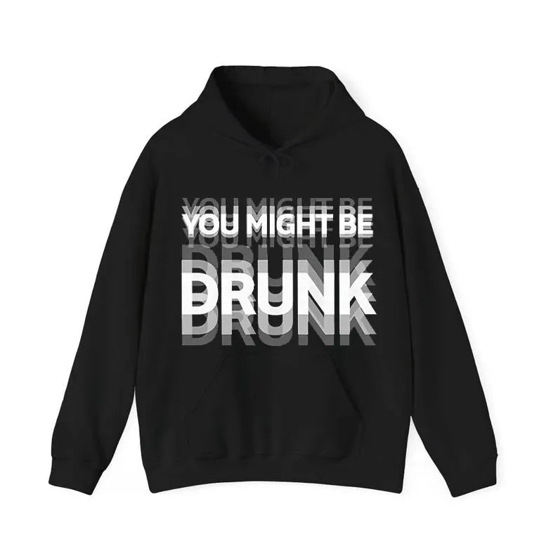 You Might Be Drunk Graphic T-Shirt/Sweatshirt/Hoodie