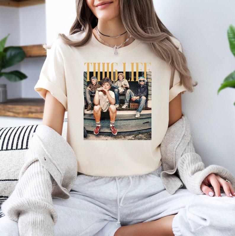 Golden Girls Thug Life Shirt – Funny Vintage 90s Meme Unisex T-Shirt/Sweatshirt/Hoodie