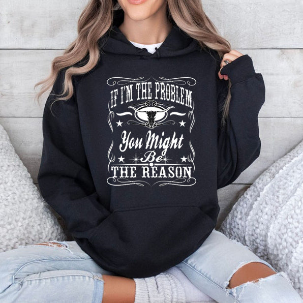 “If I'm the Problem” Attitude T-Shirt / Sweatshirt / Hoodie