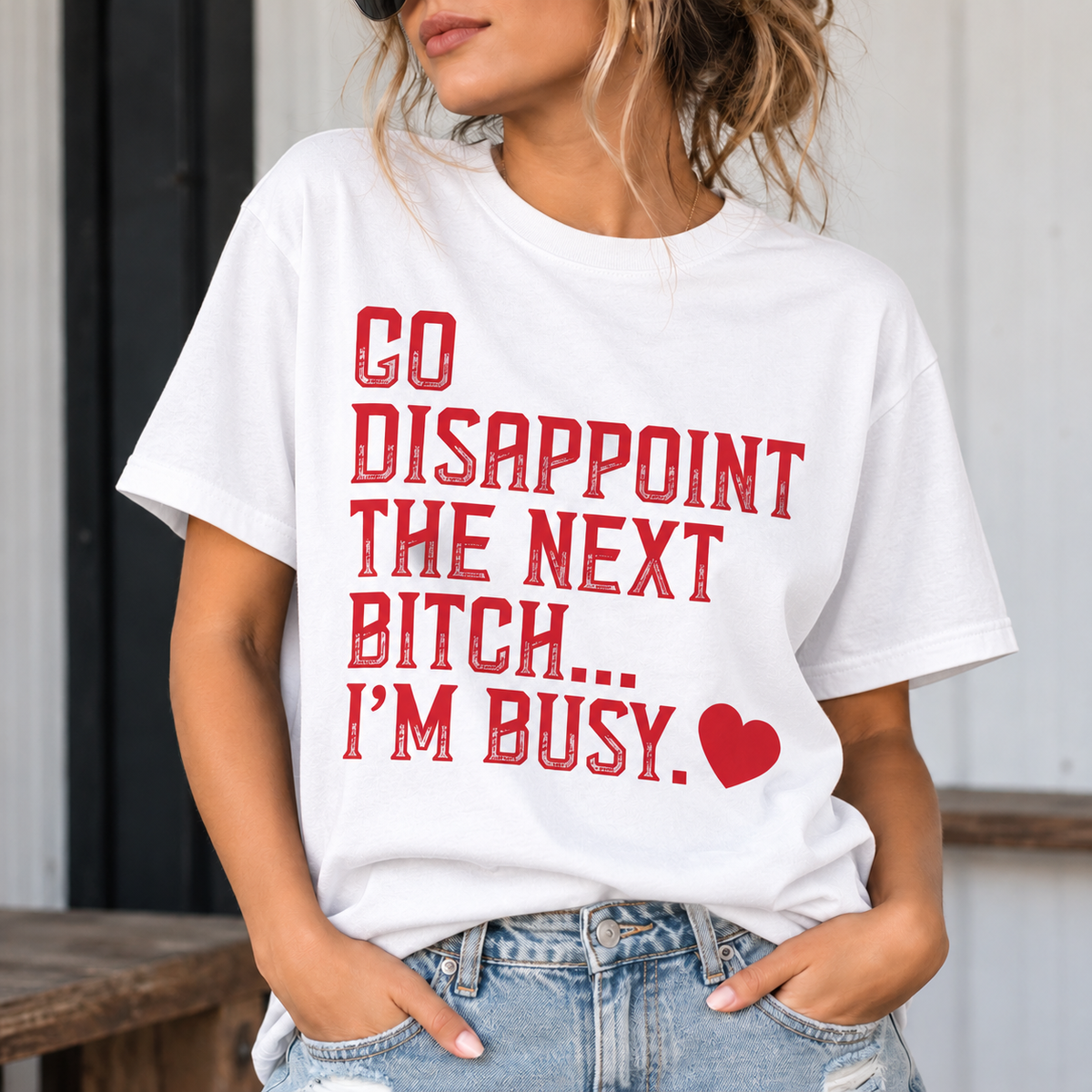 Go Disappoint The Next Bitch I'm Busy Heart T-Shirt /Sweatshirt / Hoodie