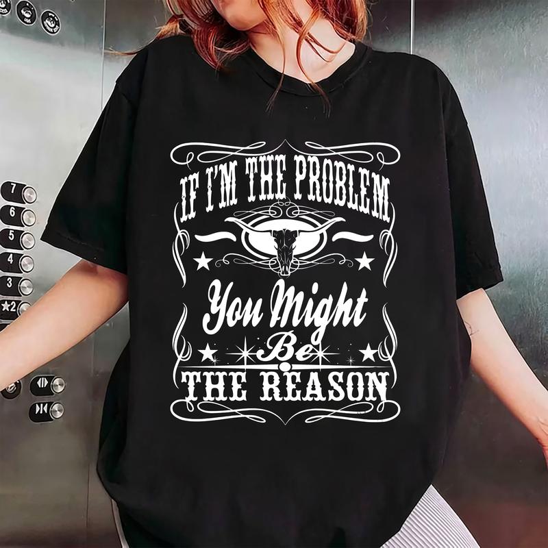“If I'm the Problem” Attitude T-Shirt / Sweatshirt / Hoodie