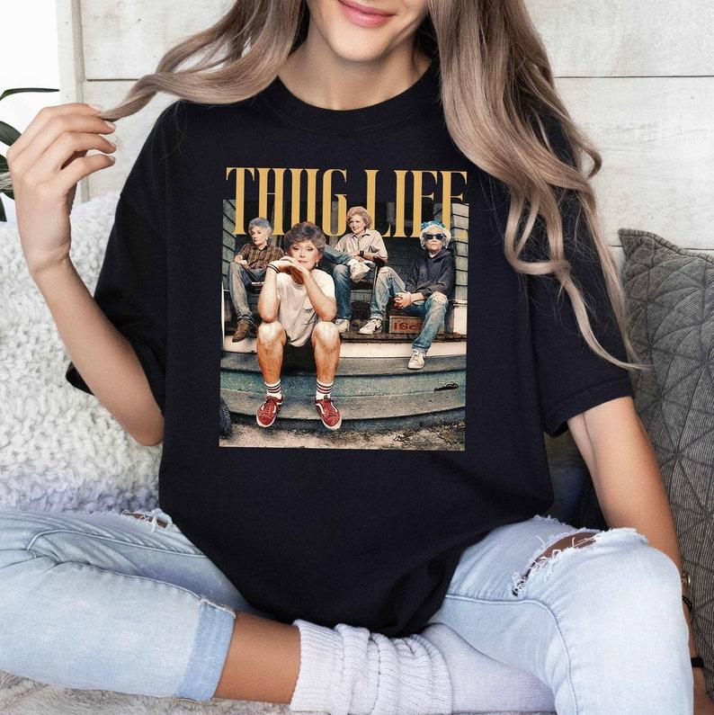 Golden Girls Thug Life Shirt – Funny Vintage 90s Meme Unisex T-Shirt/Sweatshirt/Hoodie