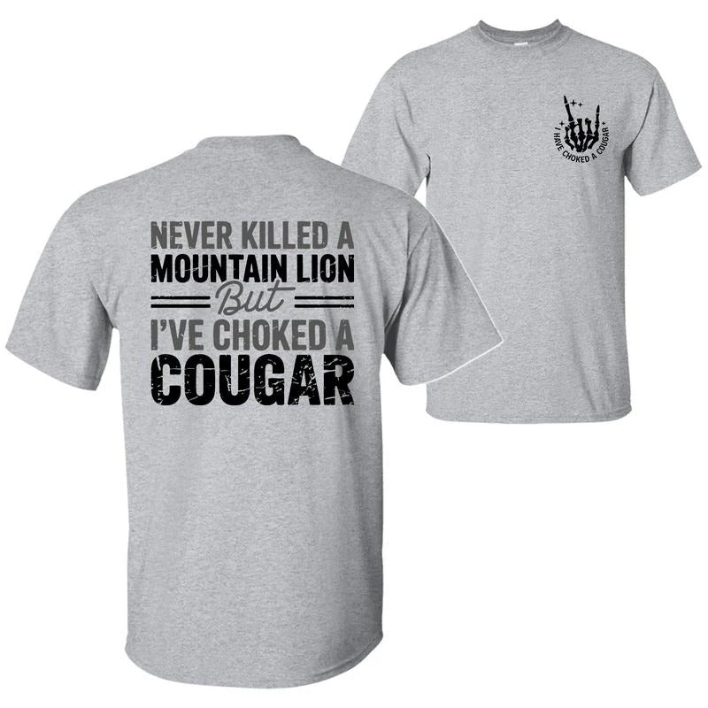Never Killed A Mountain Lion But I have Choked A Cougar T-Shirt/Sweatshirt/Hoodie