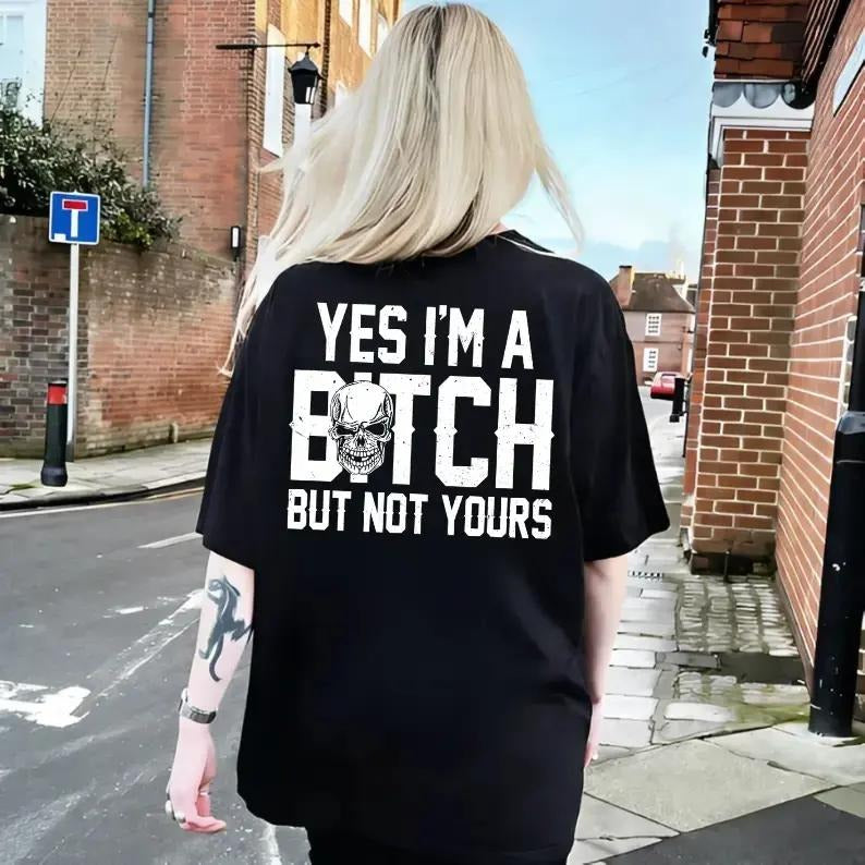 Yes I’m A Bitch But Not Yours Skull Graphic T-Shirt / Sweatshirt / Hoodie