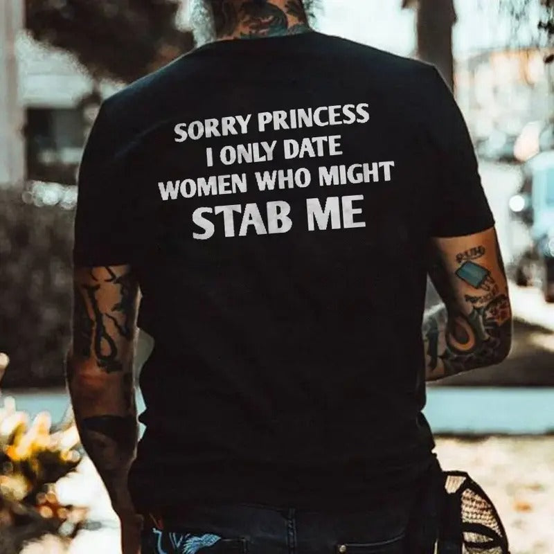 Sorry Princess l Only Date Women Who Might Stab Me T-Shirt/Sweatshirt/Hoodie