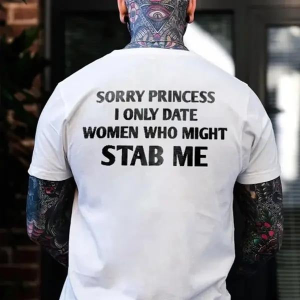 Sorry Princess l Only Date Women Who Might Stab Me T-Shirt/Sweatshirt/Hoodie