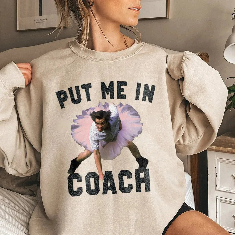 Put Me In Coach Funny T-Shirt / Sweatshirt / Hoodie
