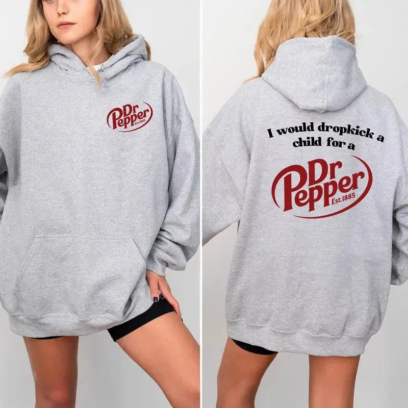 I Would Dropkick A Child For A Dr Pepper T-Shirt/Sweatshirt/Hoodie