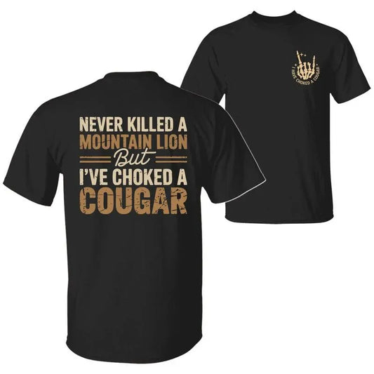 Never Killed A Mountain Lion But I have Choked A Cougar T-Shirt/Sweatshirt/Hoodie