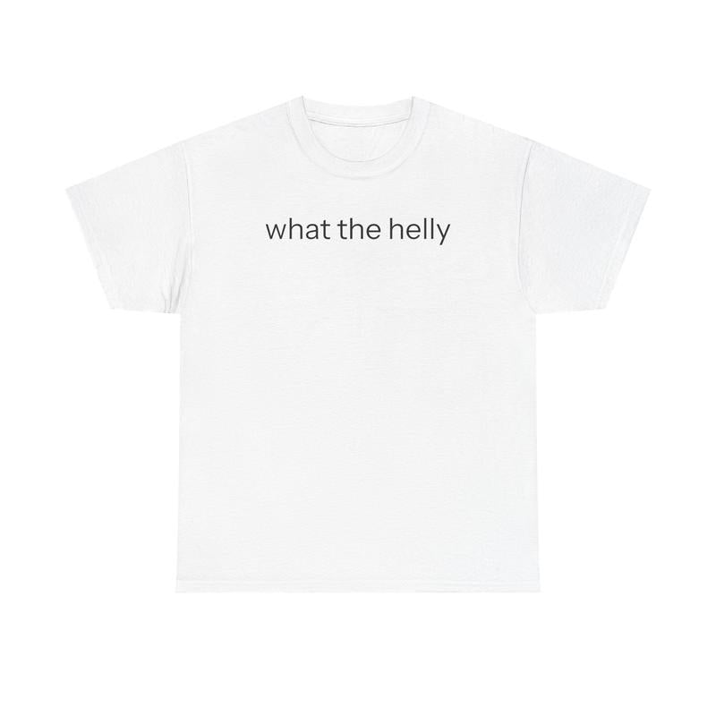 What The Helly T-Shirt / Sweatshirt / Hoodie
