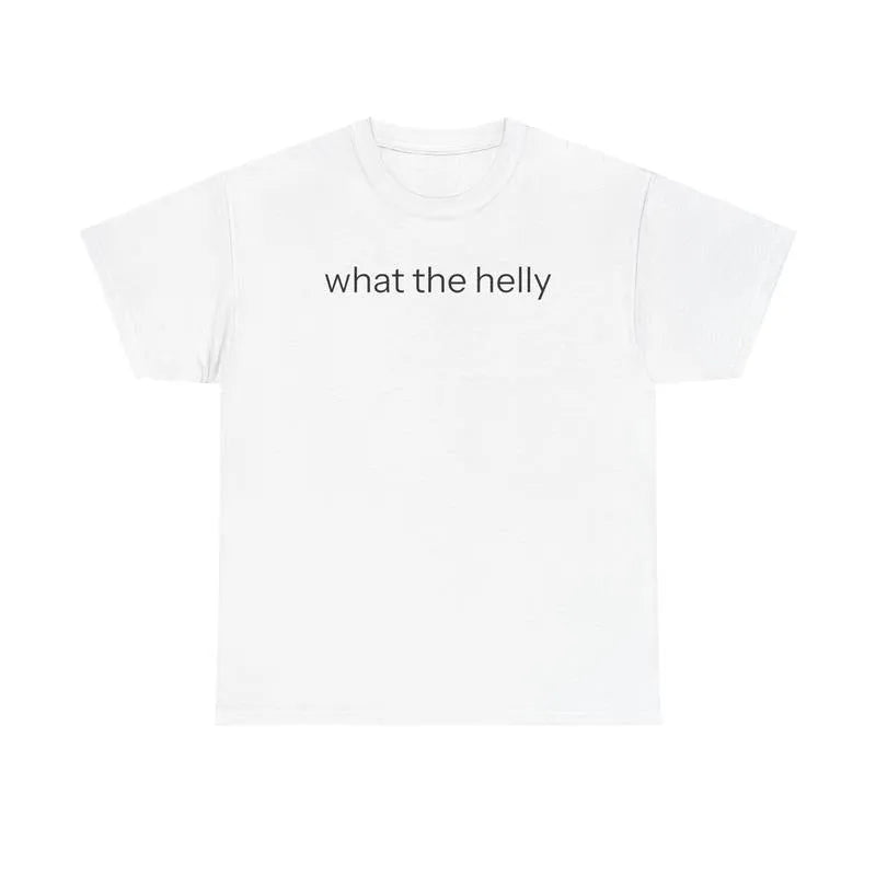 What The Helly T-Shirt / Sweatshirt / Hoodie