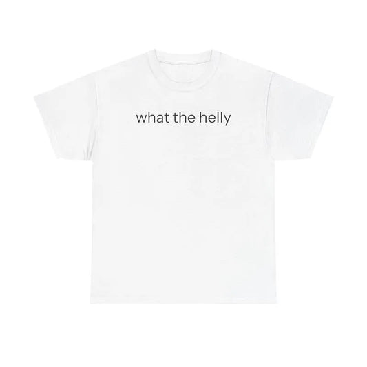 What The Helly T-Shirt / Sweatshirt / Hoodie