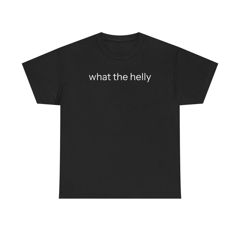 What The Helly T-Shirt / Sweatshirt / Hoodie