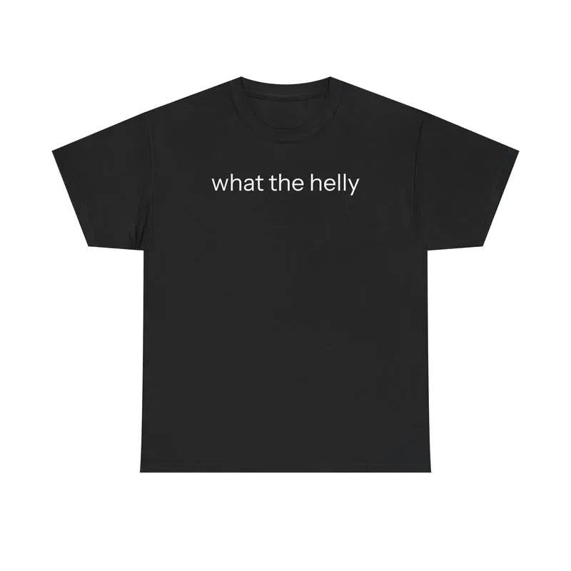 What The Helly T-Shirt / Sweatshirt / Hoodie