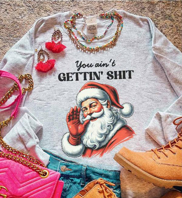 You Ain't Gettin' Shit For Christmas Unisex T-Shirt / Sweatshirt