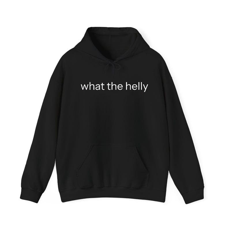 What The Helly T-Shirt / Sweatshirt / Hoodie