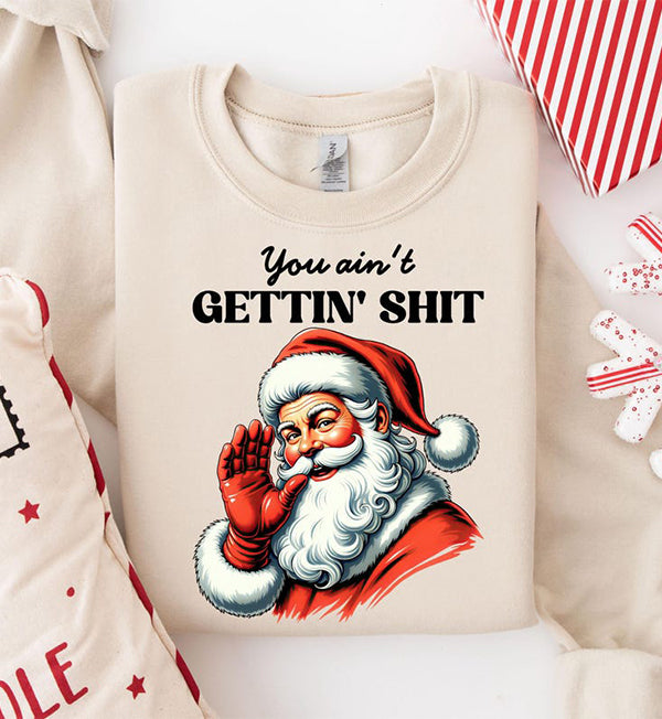 You Ain't Gettin' Shit For Christmas Unisex T-Shirt / Sweatshirt