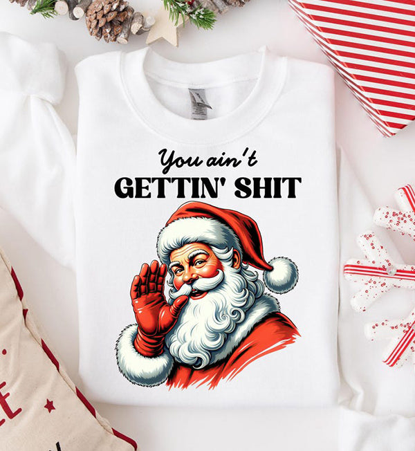 You Ain't Gettin' Shit For Christmas Unisex T-Shirt / Sweatshirt