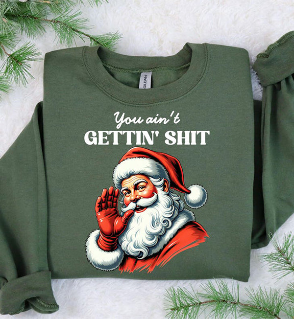 You Ain't Gettin' Shit For Christmas Unisex T-Shirt / Sweatshirt