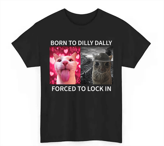 Born To Dilly Dally Forced To Lock In T-Shirt/Sweatshirt/Hoodie