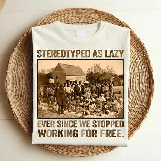 Stereotyped As Lazy Black History Month T-Shirt/Sweatshirt/Hoodie