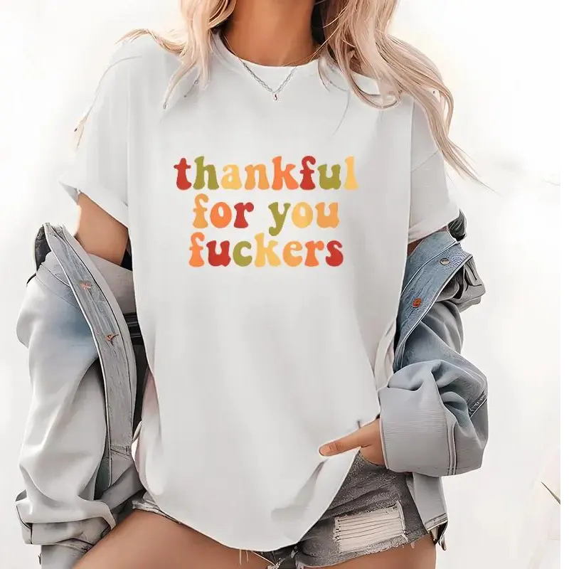 Thankful For You Fuckers Funny Thanksgiving T-Shirt / Sweatshirt / Hoodie