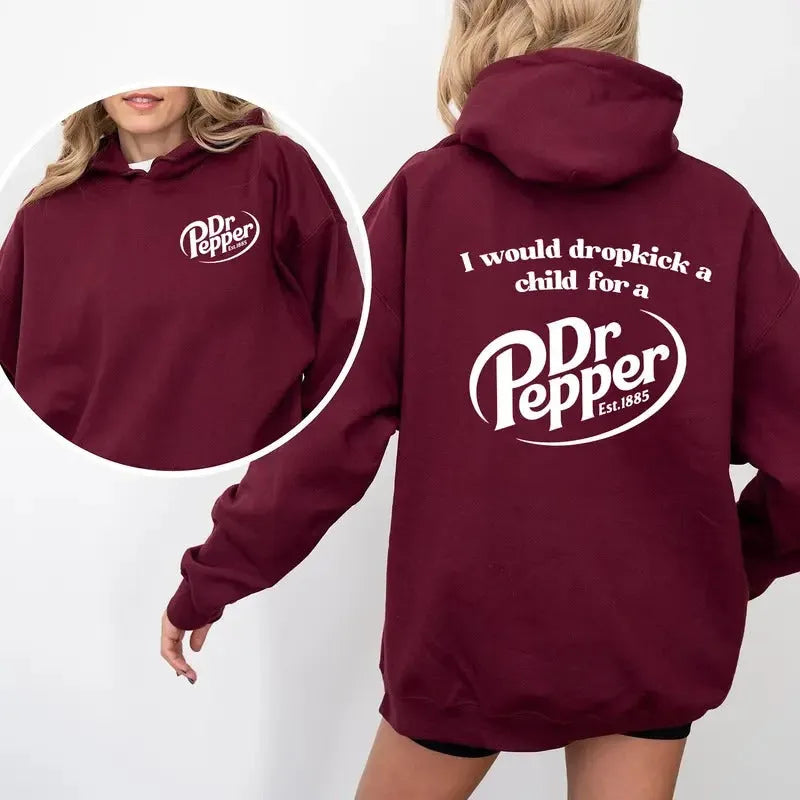 I Would Dropkick A Child For A Dr Pepper T-Shirt/Sweatshirt/Hoodie