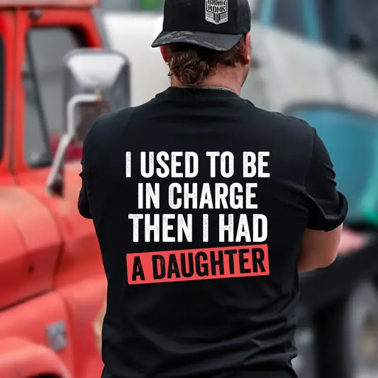 I Used To Be In Charge Then I Had A Daughter Funny Girl Dad Graphic T-Shirt / Sweatshirt / Hoodie
