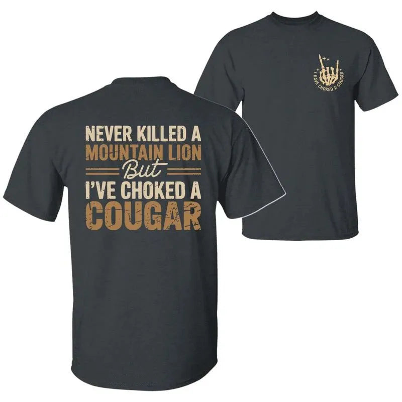Never Killed A Mountain Lion But I have Choked A Cougar T-Shirt/Sweatshirt/Hoodie