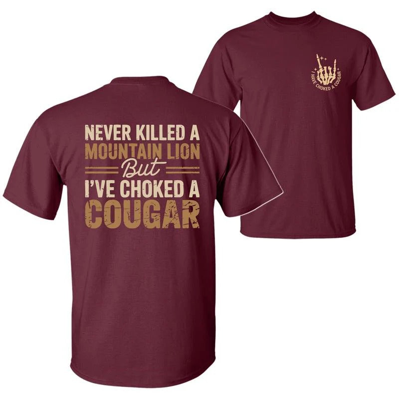 Never Killed A Mountain Lion But I have Choked A Cougar T-Shirt/Sweatshirt/Hoodie