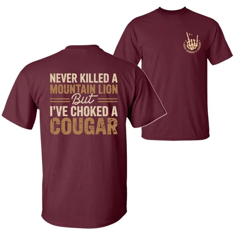 Never Killed A Mountain Lion But I have Choked A Cougar T-Shirt/Sweatshirt/Hoodie