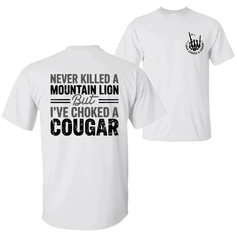 Never Killed A Mountain Lion But I have Choked A Cougar T-Shirt/Sweatshirt/Hoodie