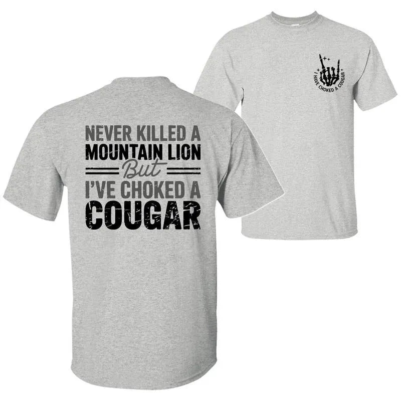 Never Killed A Mountain Lion But I have Choked A Cougar T-Shirt/Sweatshirt/Hoodie