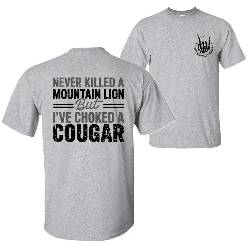 Never Killed A Mountain Lion But I have Choked A Cougar T-Shirt/Sweatshirt/Hoodie