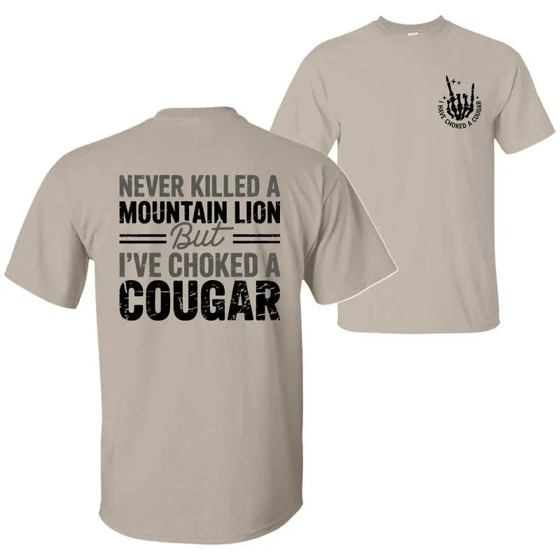 Never Killed A Mountain Lion But I have Choked A Cougar T-Shirt/Sweatshirt/Hoodie