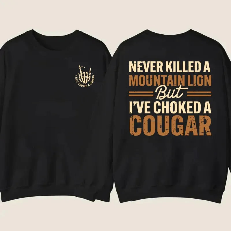 Never Killed A Mountain Lion But I have Choked A Cougar T-Shirt/Sweatshirt/Hoodie