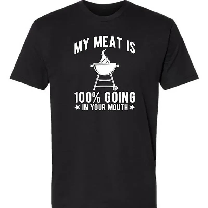 My Meat Is 100% Going In Your Mouth Funny BBQ Themed T-Shirt / Sweatshirt / Hoodie