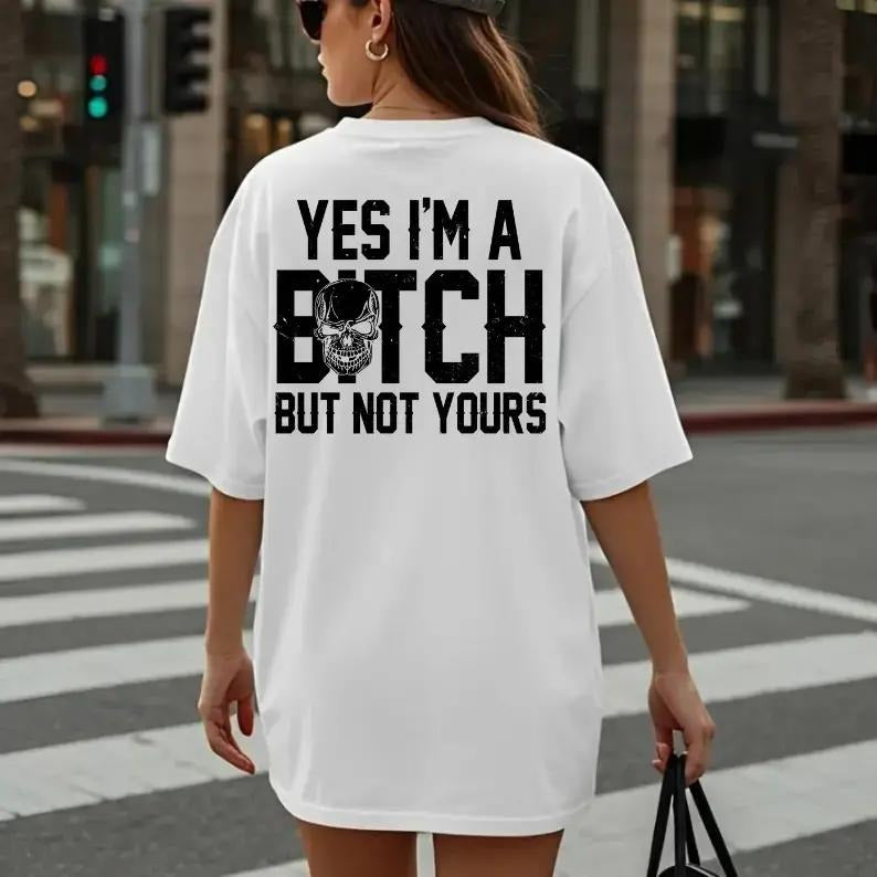 Yes I’m A Bitch But Not Yours Skull Graphic T-Shirt / Sweatshirt / Hoodie