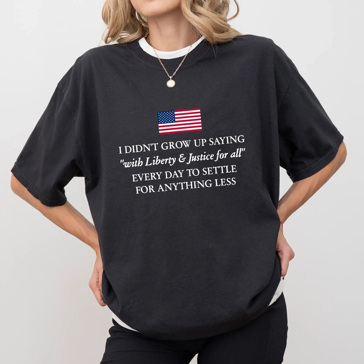 Liberty And Justice For All Don’t Settle For Less Patriotic Statement T-Shirt / Sweatshirt / Hoodie