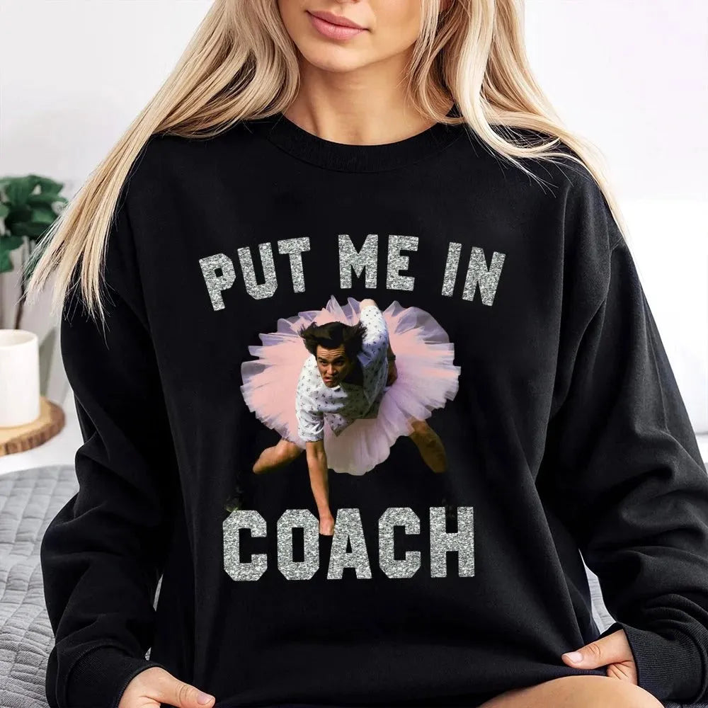 Put Me In Coach Funny T-Shirt / Sweatshirt / Hoodie