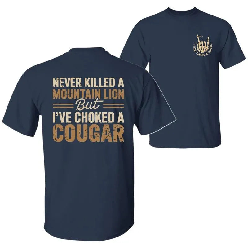 Never Killed A Mountain Lion But I have Choked A Cougar T-Shirt/Sweatshirt/Hoodie