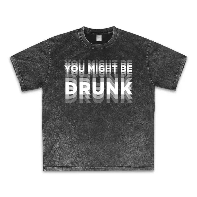 You Might Be Drunk Graphic T-Shirt/Sweatshirt/Hoodie