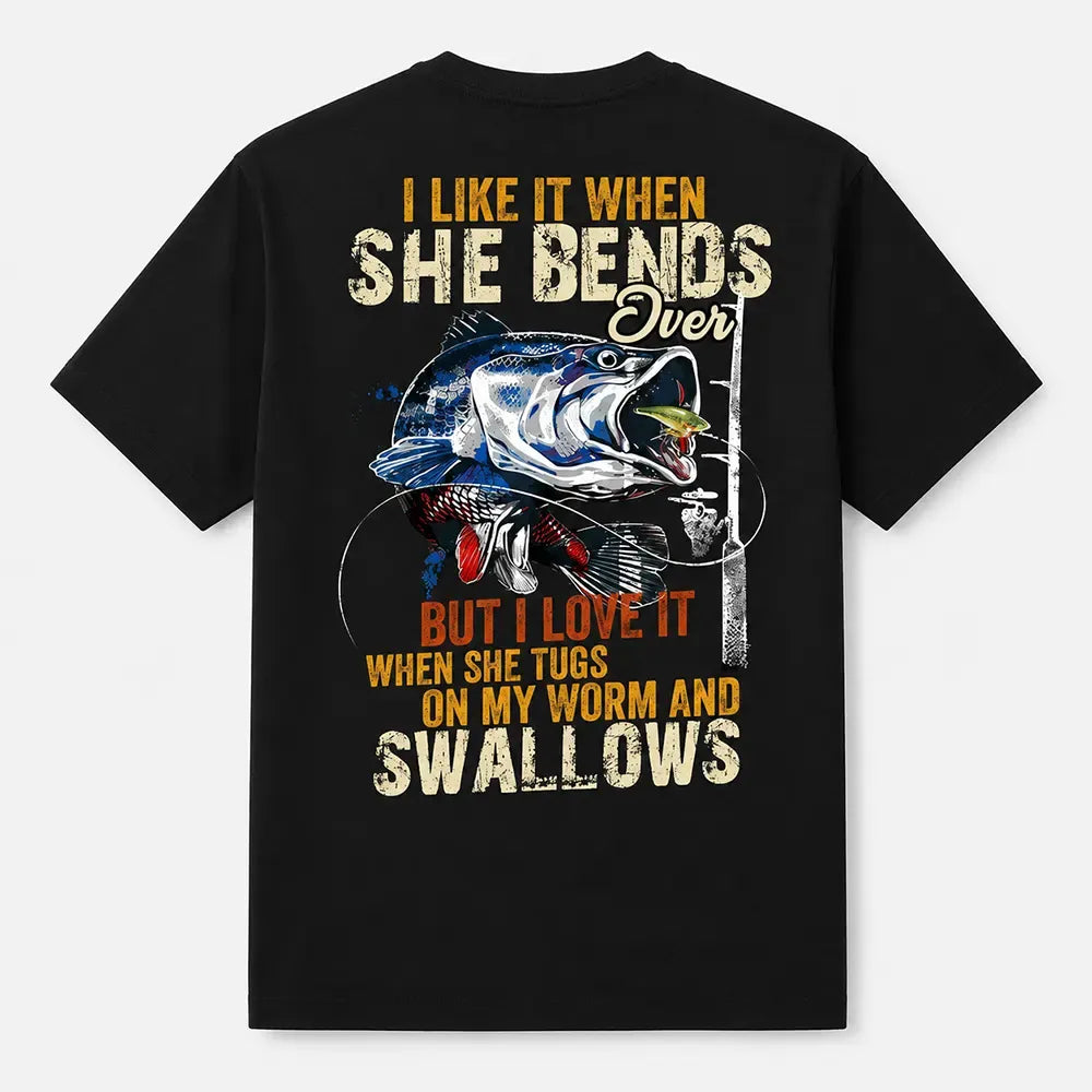 I Like When She Bends Over But I Love It When She Tugs On My Worm And Swallows T-Shirt / Sweatshirt / Hoodie